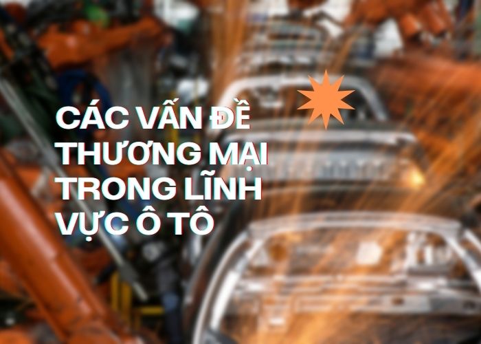 Các vấn đề thương mại trong lĩnh vực ô tô