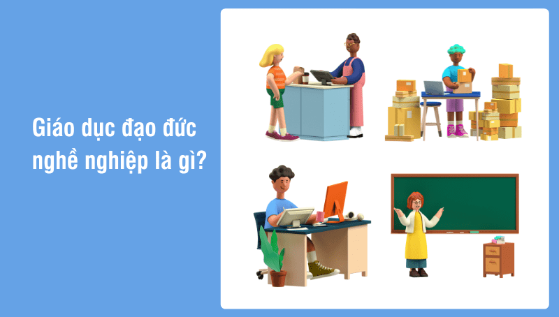 Giáo dục đạo đức nghề nghiệp Hình ảnh minh họa: Giáo dục đạo đức nghề nghiệp