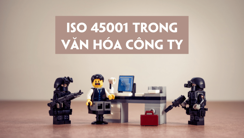 ISO 45001:2018 trong văn hóa công ty