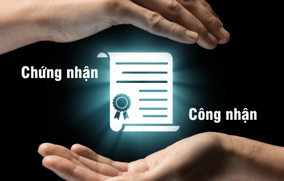 Phân biệt Chứng nhận và Công nhận