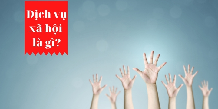 Dịch vụ xã hội là gì? Các dịch vụ xã hội phổ biến