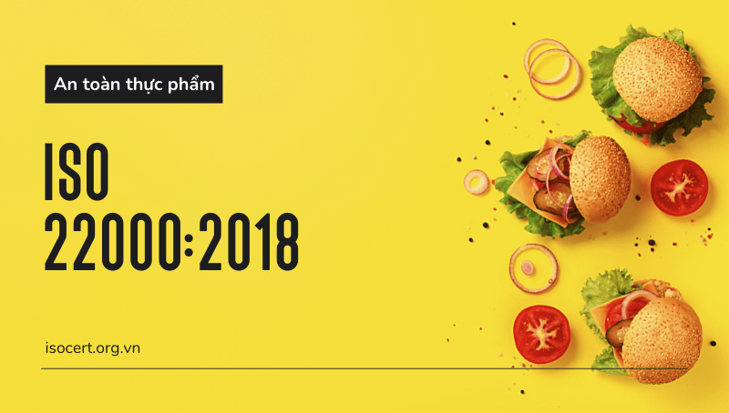 ISO 22000:2018 là gì? Phiên bản mới nhất ISO 22000:2018 về an toàn thực phẩm