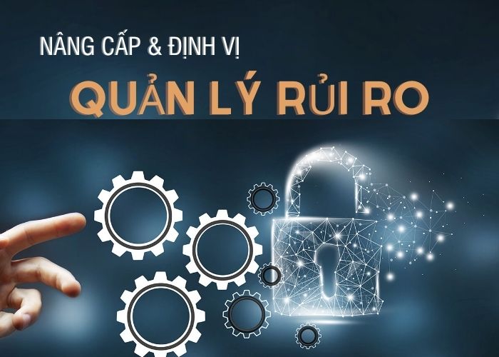 Nâng cấp và định vị lại quản lý rủi ro